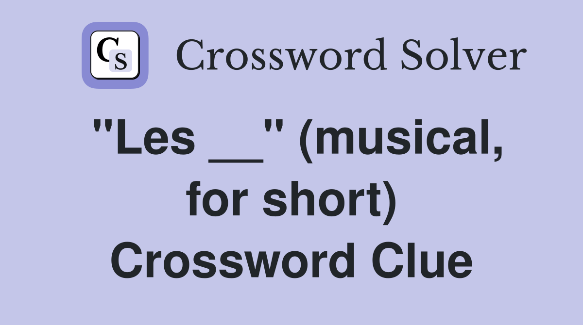 "Les __" (musical, for short) Crossword Clue