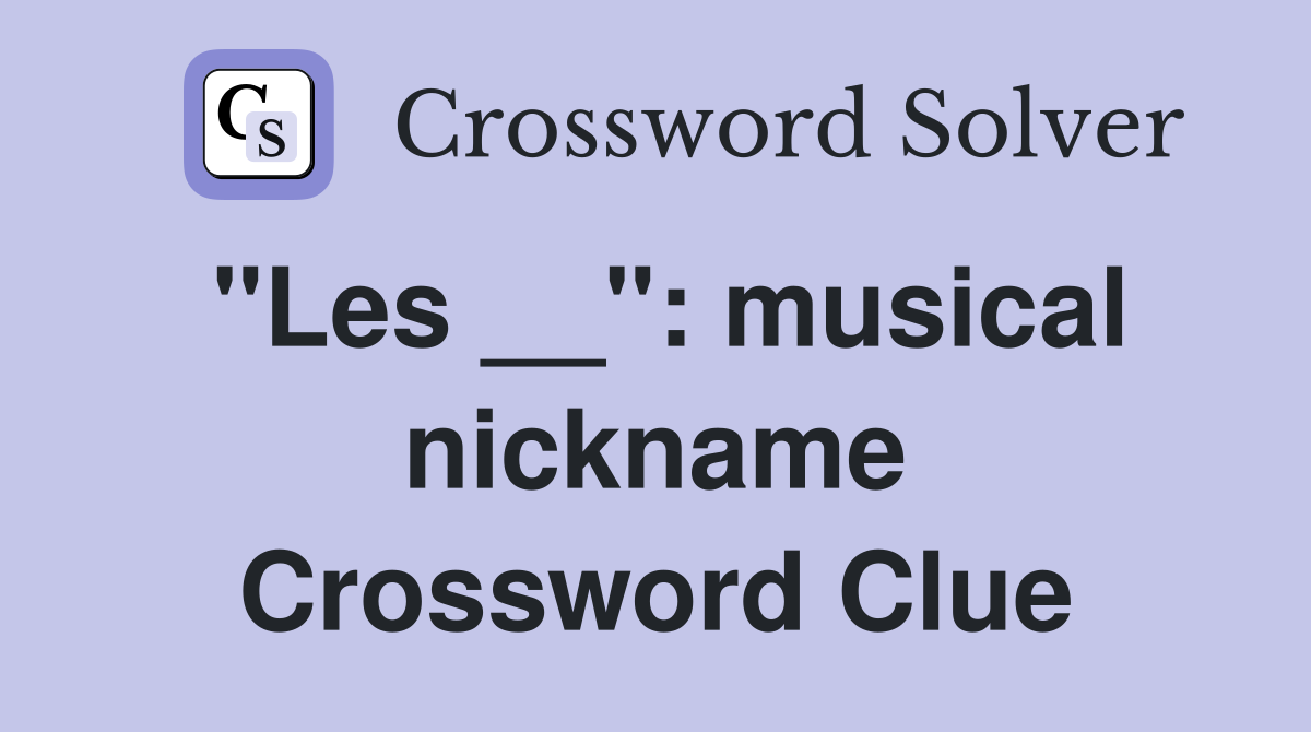 "Les __": musical nickname Crossword Clue