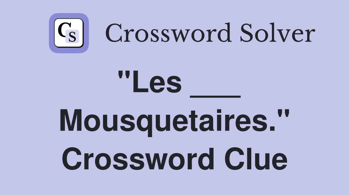 "Les ___ Mousquetaires." Crossword Clue