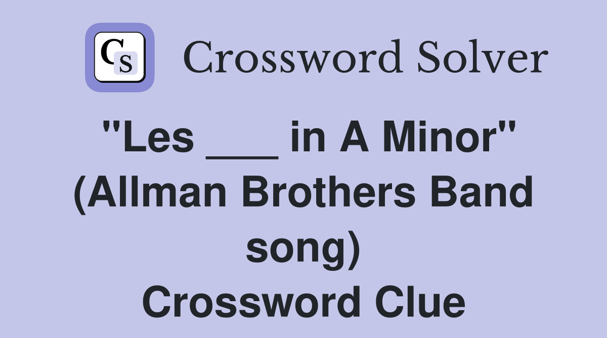 "Les ___ in A Minor" (Allman Brothers Band song) Crossword Clue