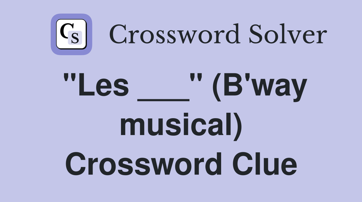 "Les ___" (B'way musical) Crossword Clue
