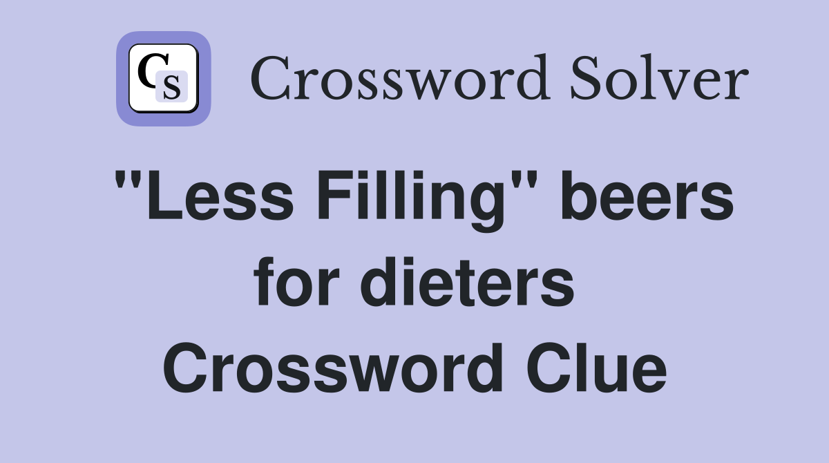 "Less Filling" beers for dieters Crossword Clue