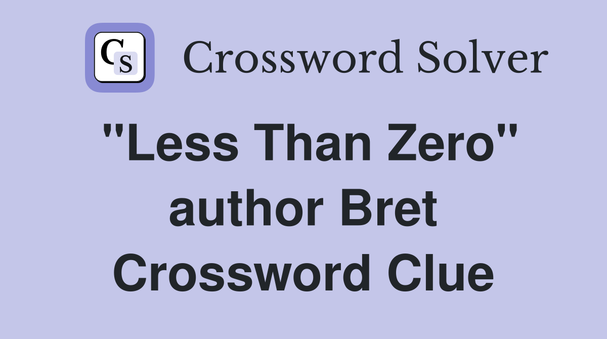 "Less Than Zero" author Bret Crossword Clue