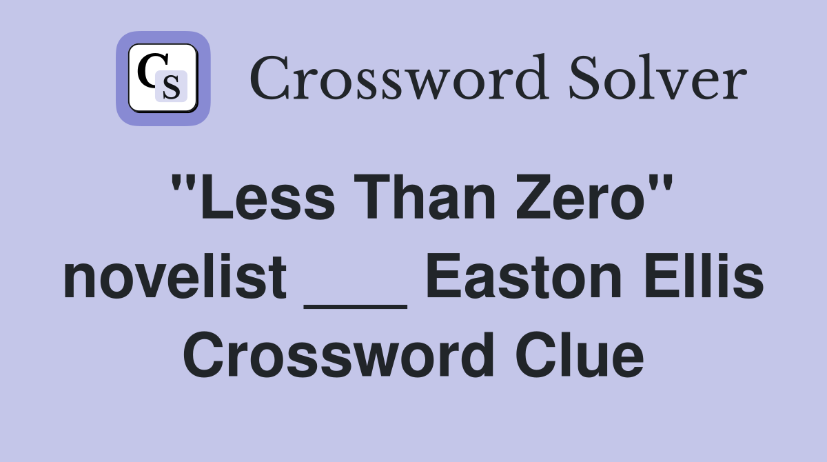 "Less Than Zero" novelist ___ Easton Ellis Crossword Clue