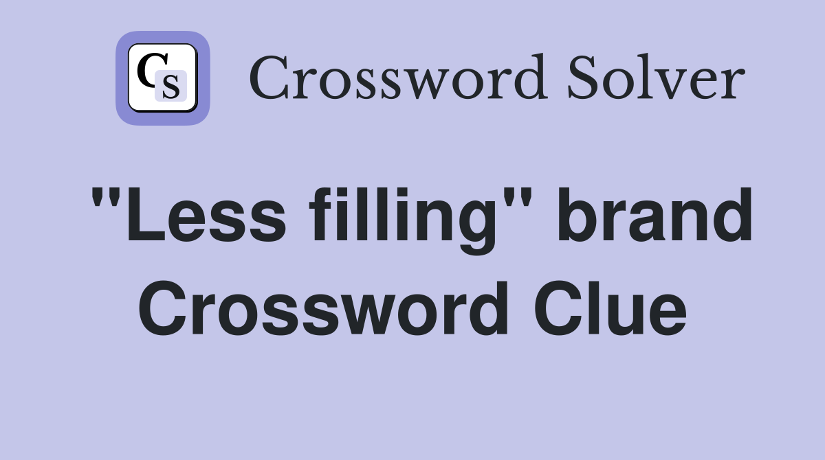 "Less filling" brand Crossword Clue