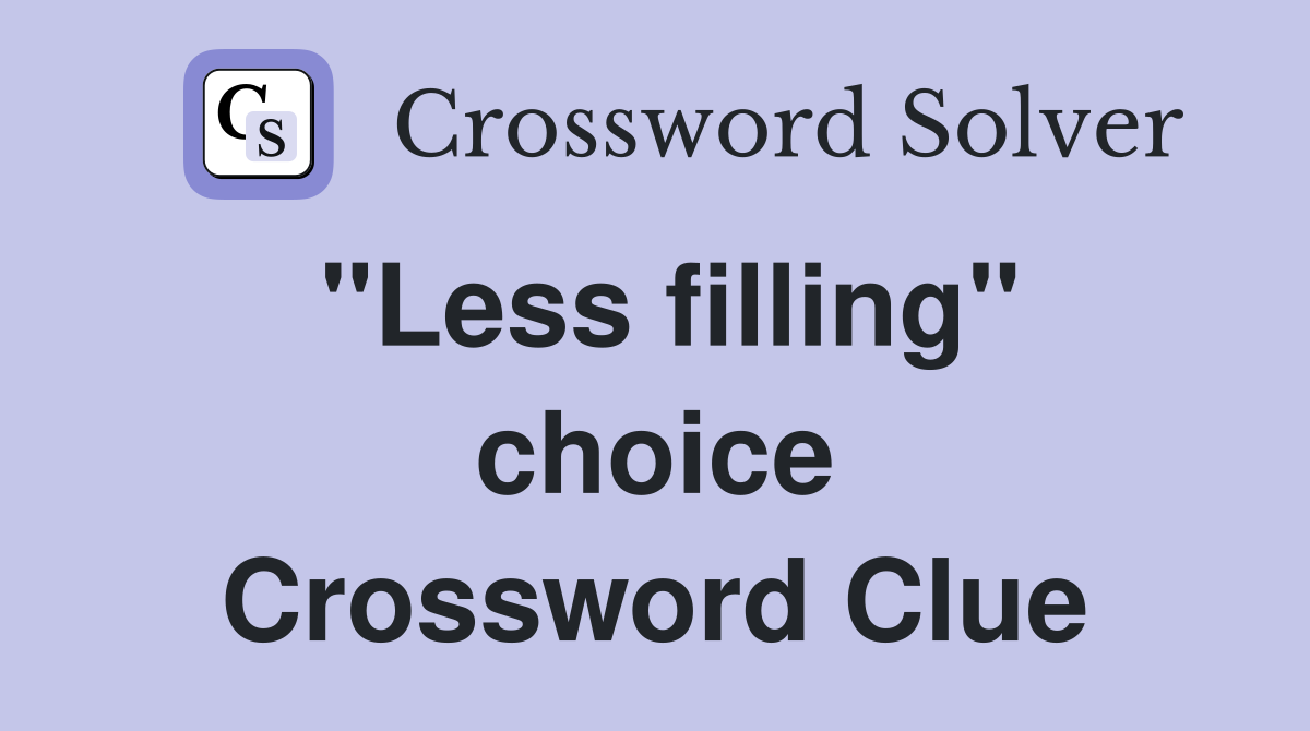 "Less filling" choice Crossword Clue