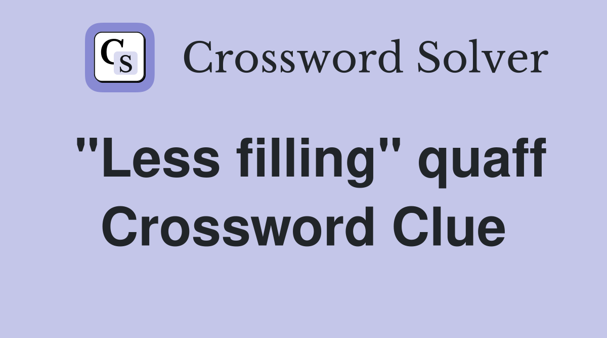 "Less filling" quaff Crossword Clue