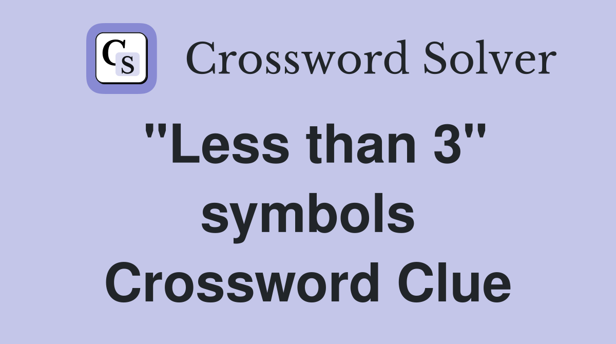 "Less than 3" symbols Crossword Clue