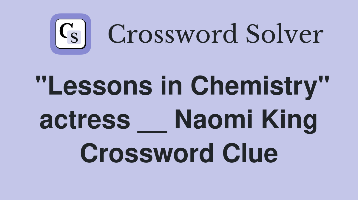"Lessons in Chemistry" actress __ Naomi King Crossword Clue