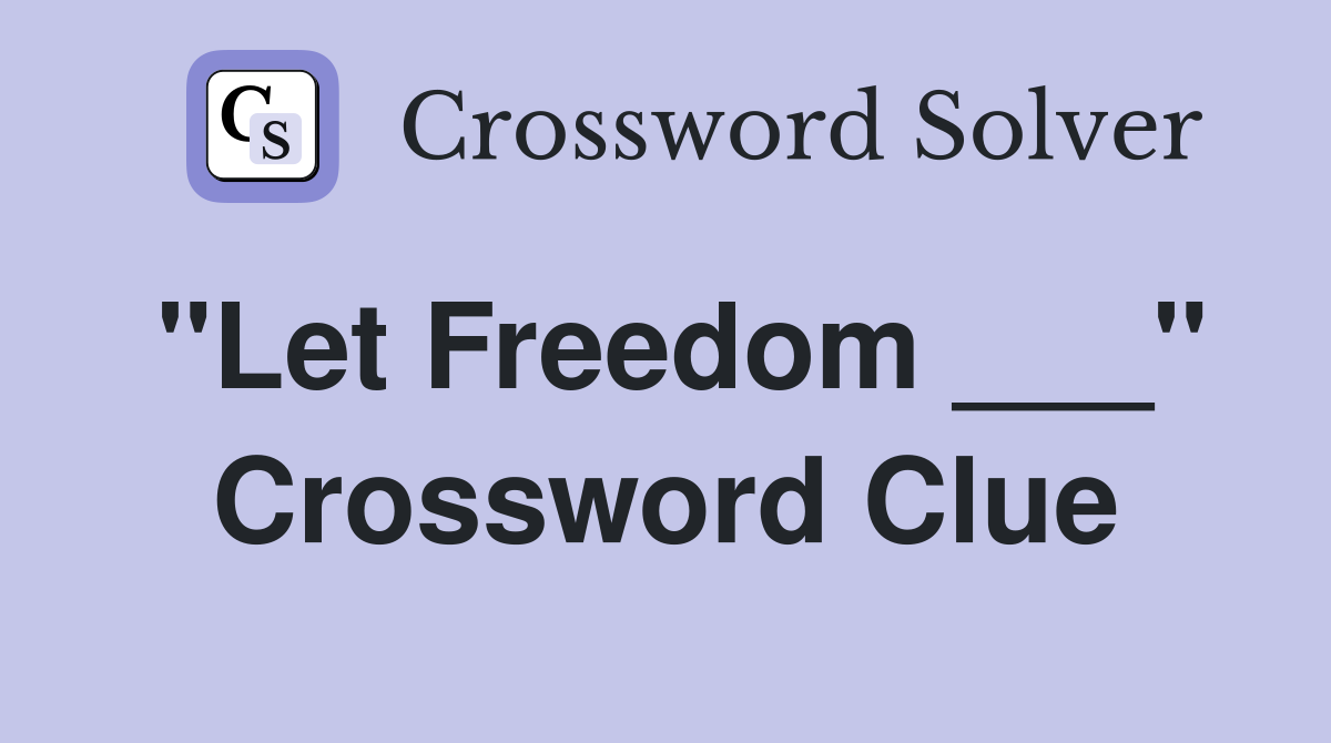 "Let Freedom ___" Crossword Clue