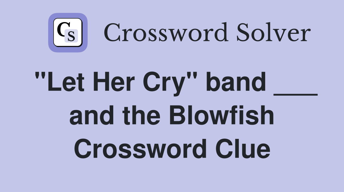"Let Her Cry" band ___ and the Blowfish Crossword Clue