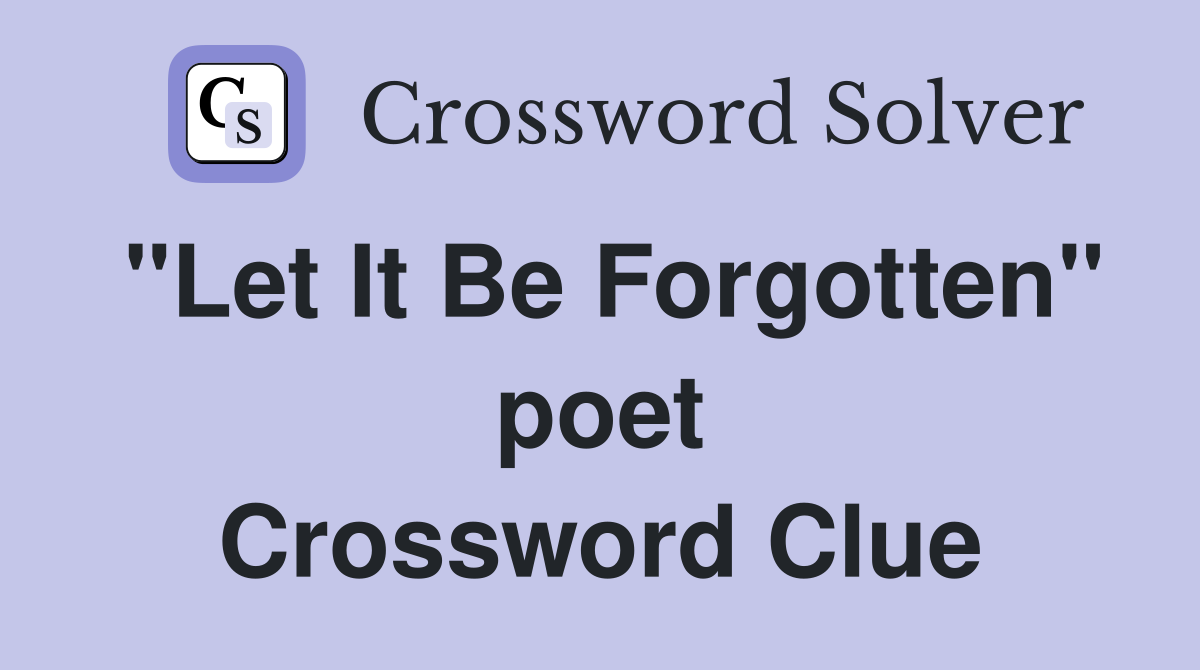 "Let It Be Forgotten" poet Crossword Clue