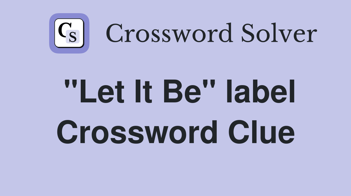 "Let It Be" label Crossword Clue