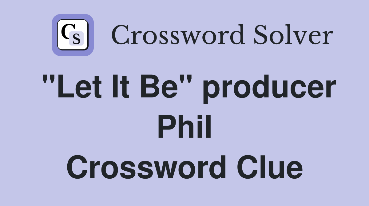 "Let It Be" producer Phil Crossword Clue