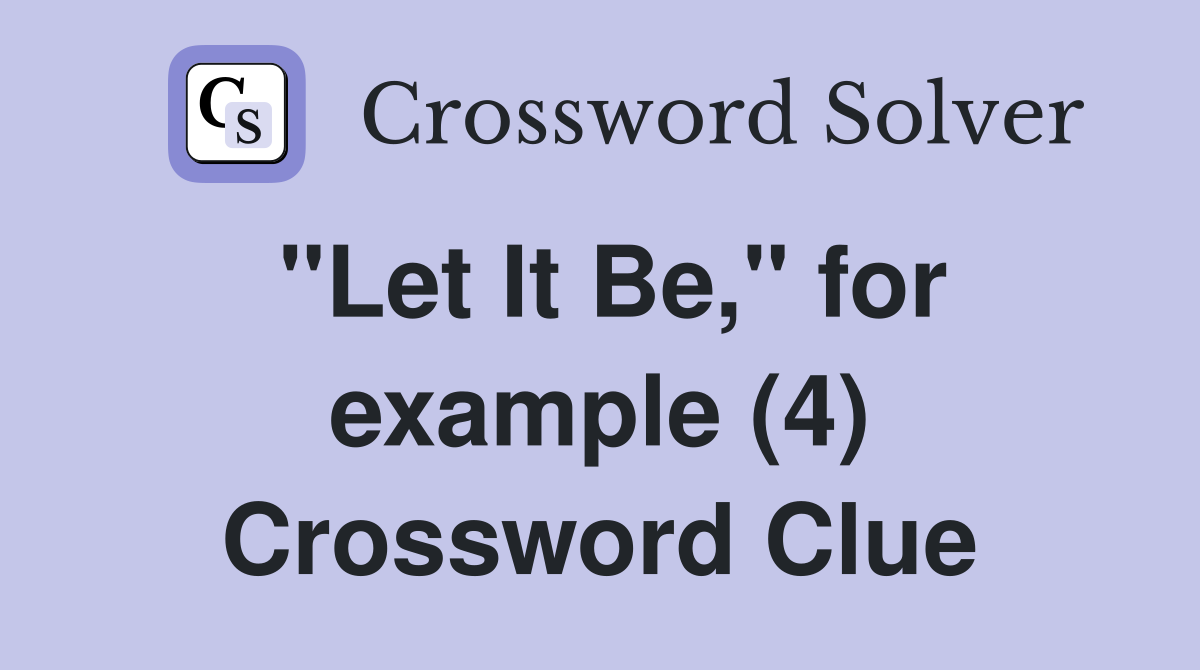 "Let It Be," for example (4) Crossword Clue