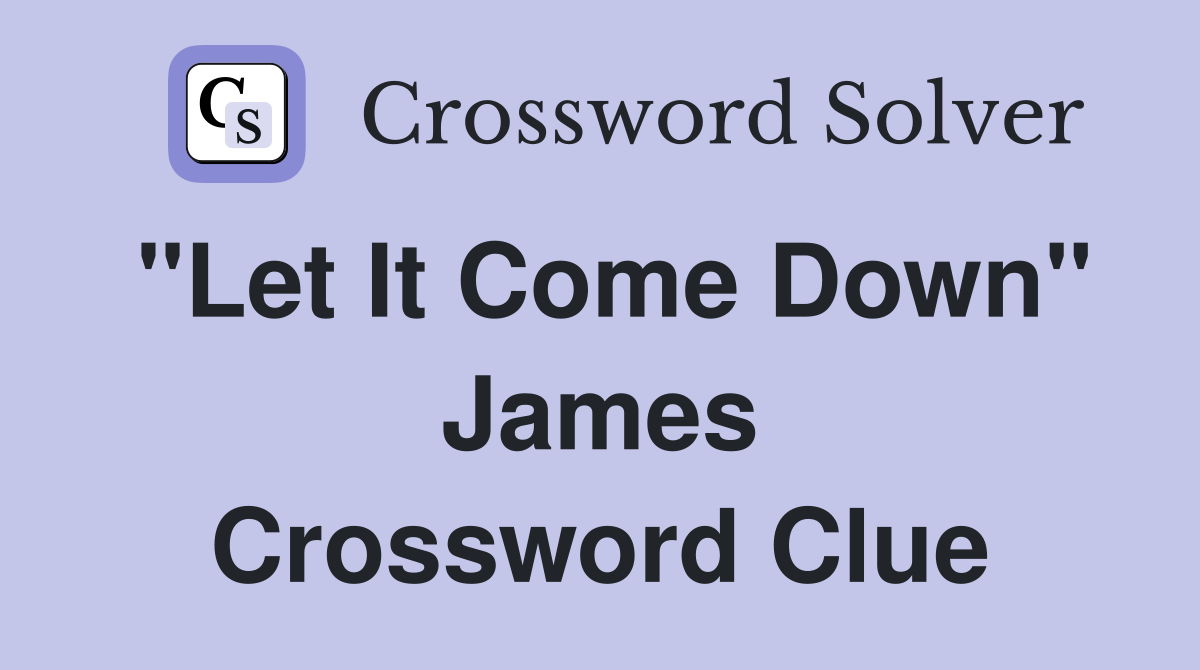 "Let It Come Down" James Crossword Clue
