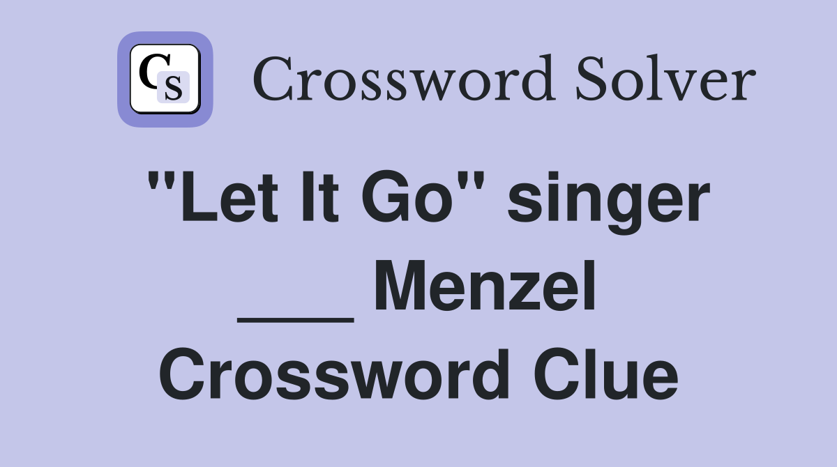 "Let It Go" singer ___ Menzel Crossword Clue
