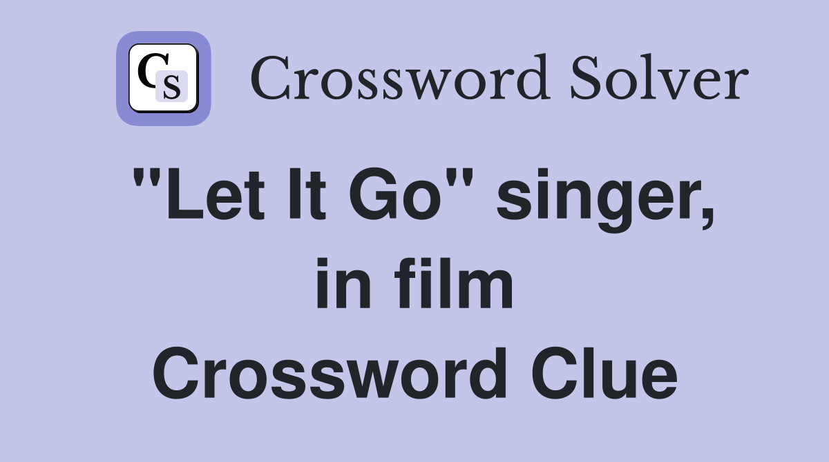"Let It Go" singer, in film Crossword Clue