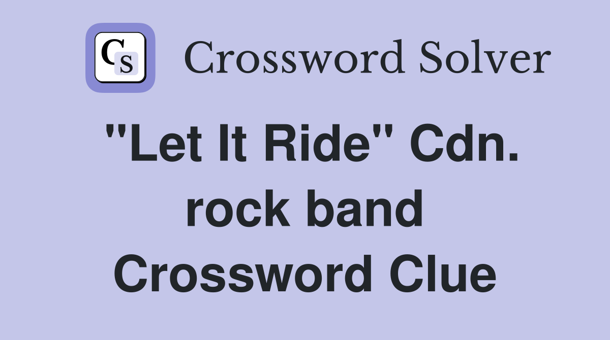 "Let It Ride" Cdn. rock band Crossword Clue