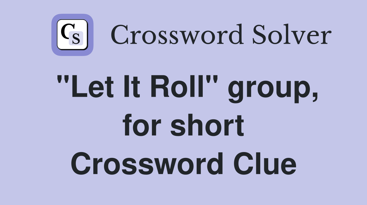 "Let It Roll" group, for short Crossword Clue