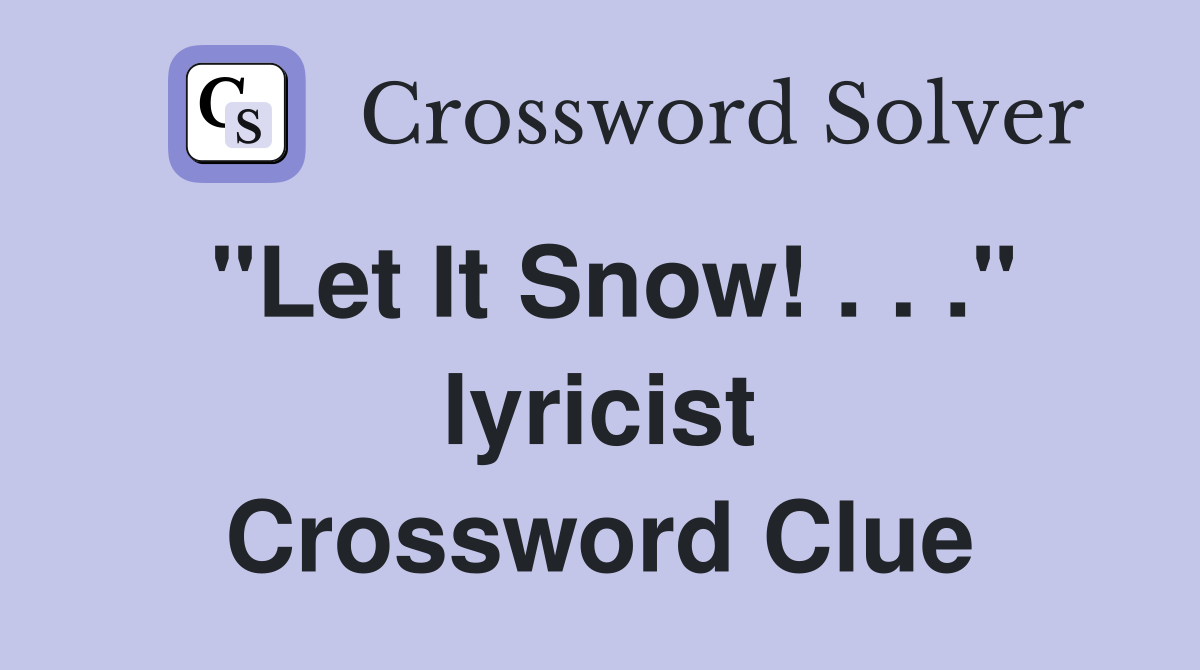 "Let It Snow! . . ." lyricist Crossword Clue