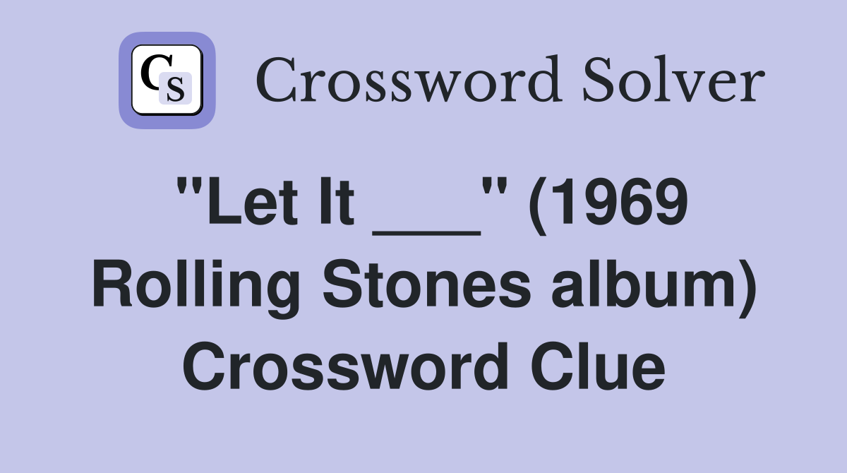 "Let It ___" (1969 Rolling Stones album) Crossword Clue