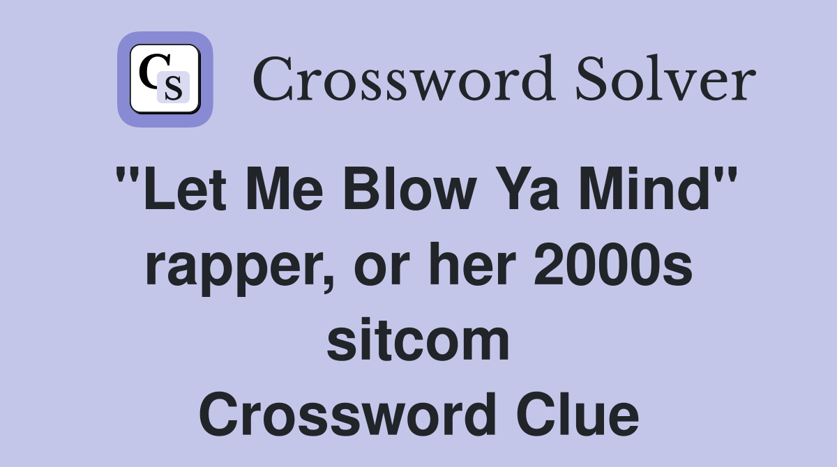 "Let Me Blow Ya Mind" rapper, or her 2000s sitcom Crossword Clue