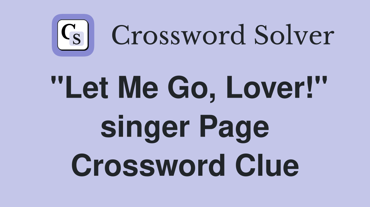 "Let Me Go, Lover!" singer Page Crossword Clue