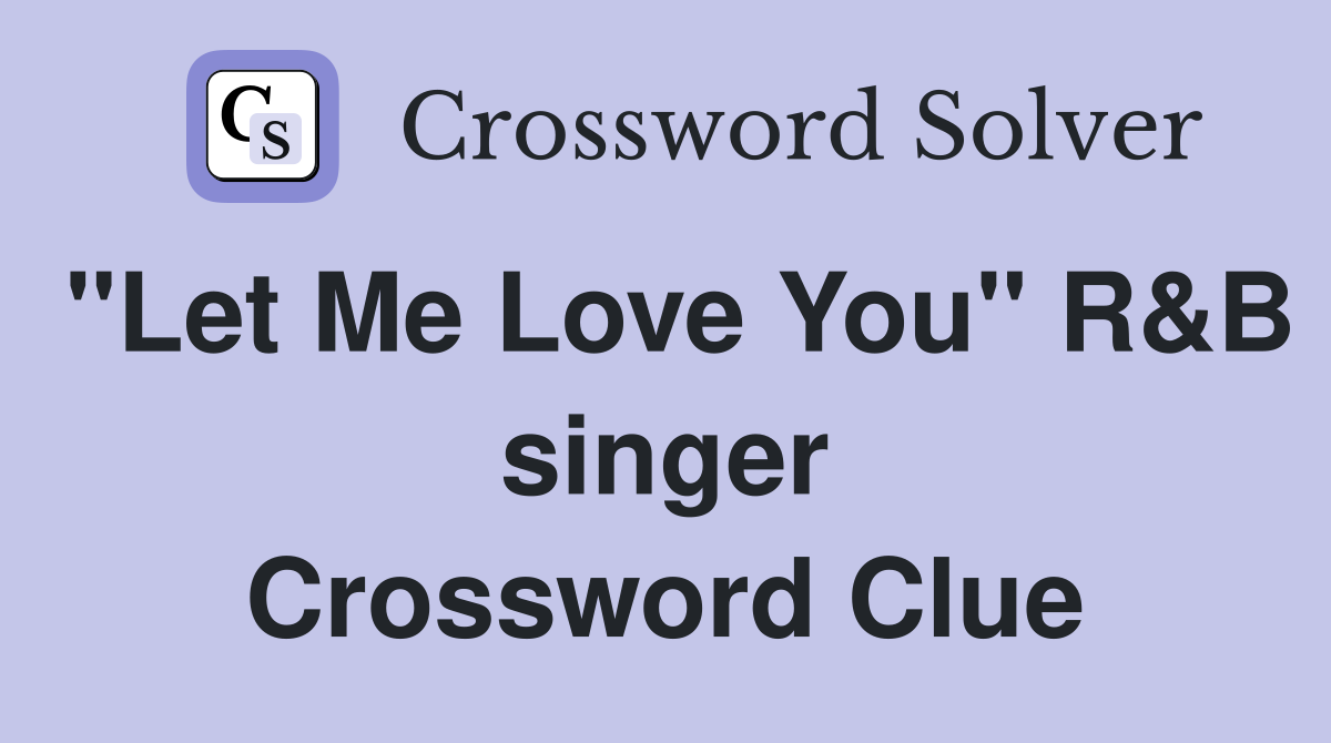 "Let Me Love You" R&B singer Crossword Clue