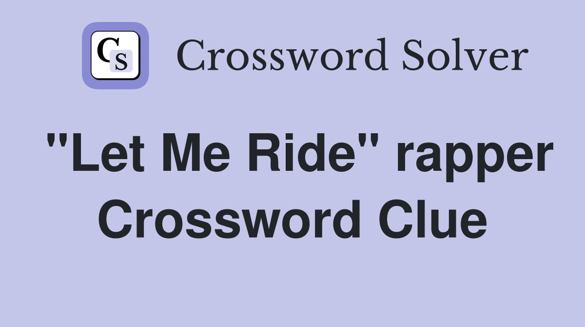 "Let Me Ride" rapper Crossword Clue