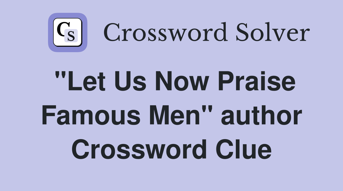 "Let Us Now Praise Famous Men" author Crossword Clue