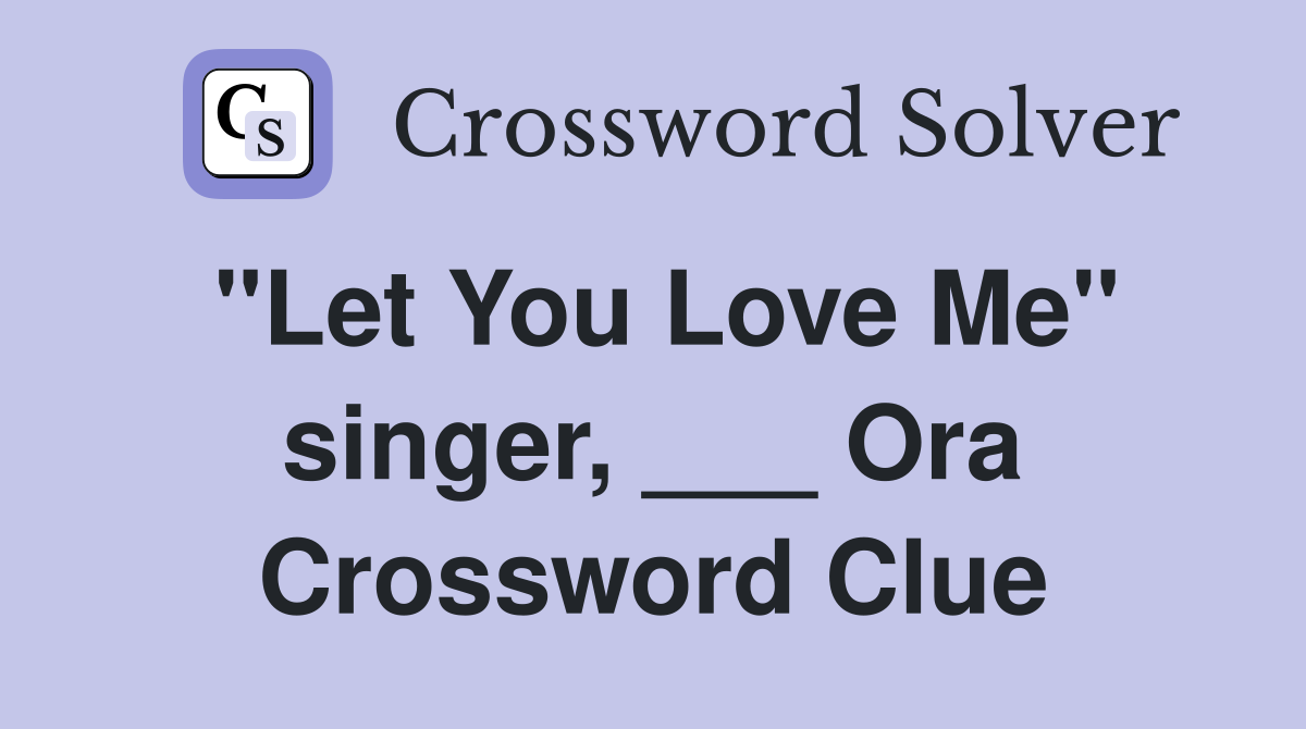 "Let You Love Me" singer, ___ Ora Crossword Clue