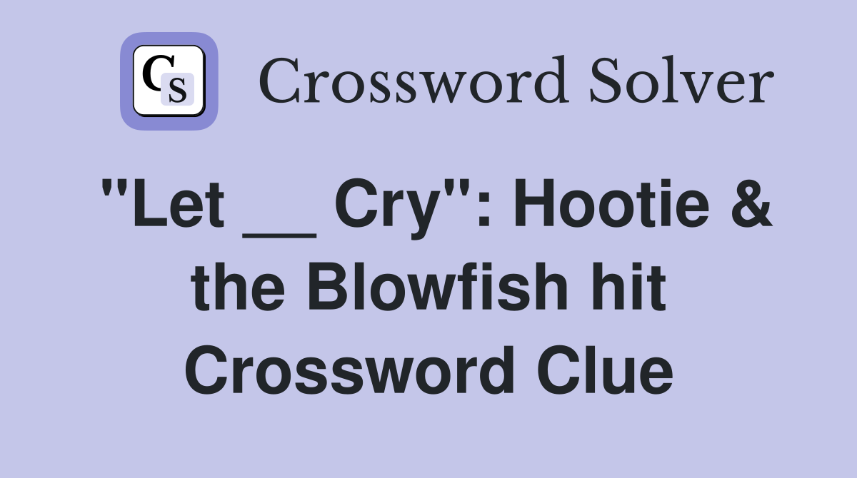 "Let __ Cry": Hootie & the Blowfish hit Crossword Clue