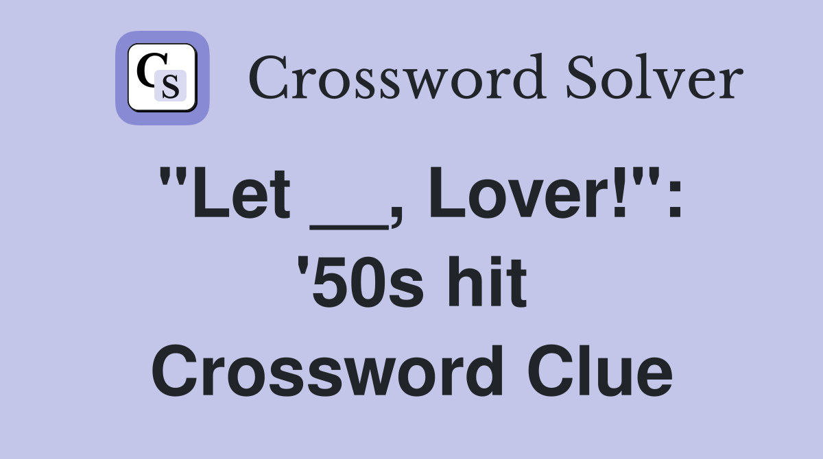 "Let __, Lover!": '50s hit Crossword Clue
