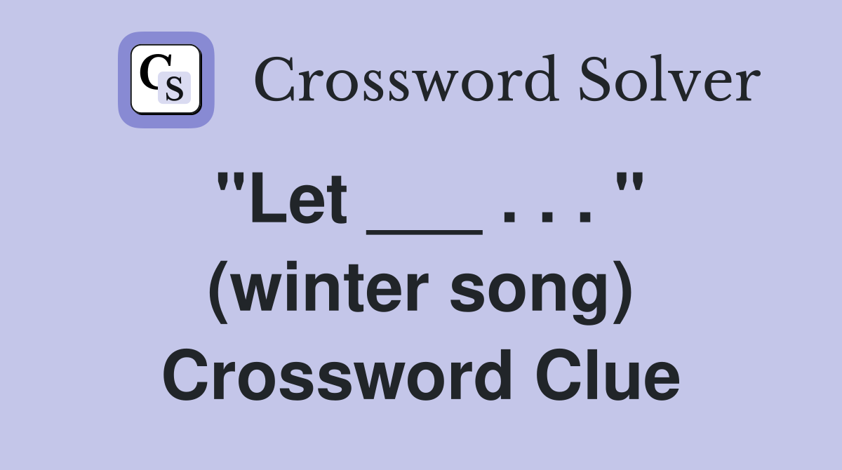 "Let ___ . . . " (winter song) Crossword Clue