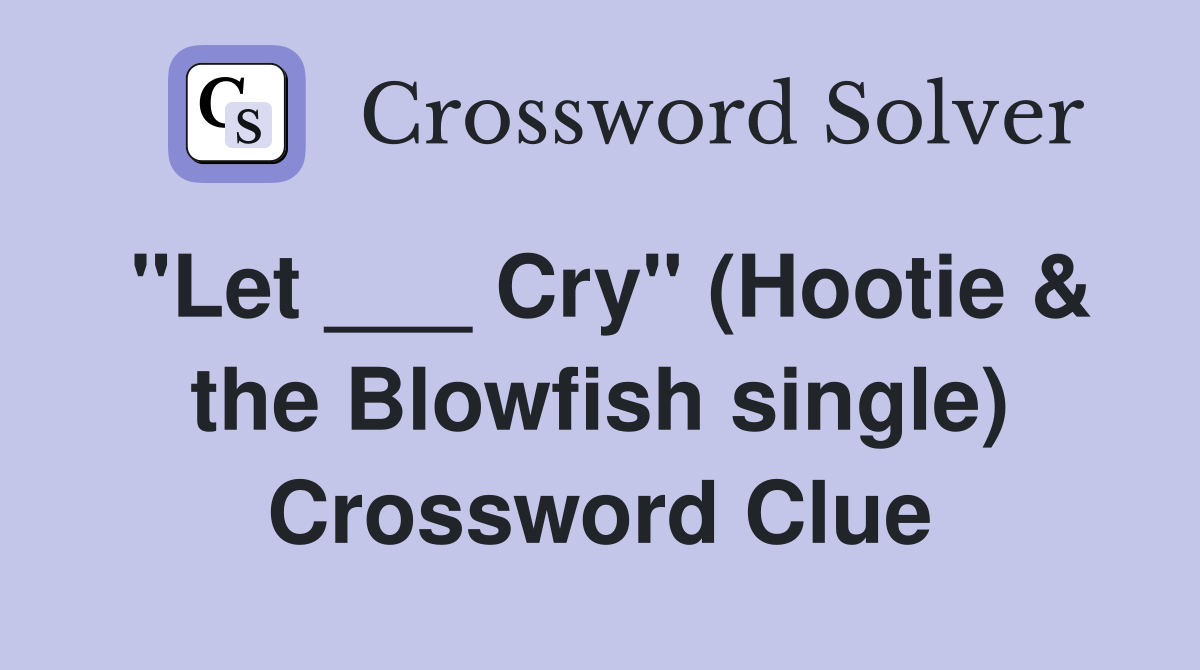 "Let ___ Cry" (Hootie & the Blowfish single) Crossword Clue