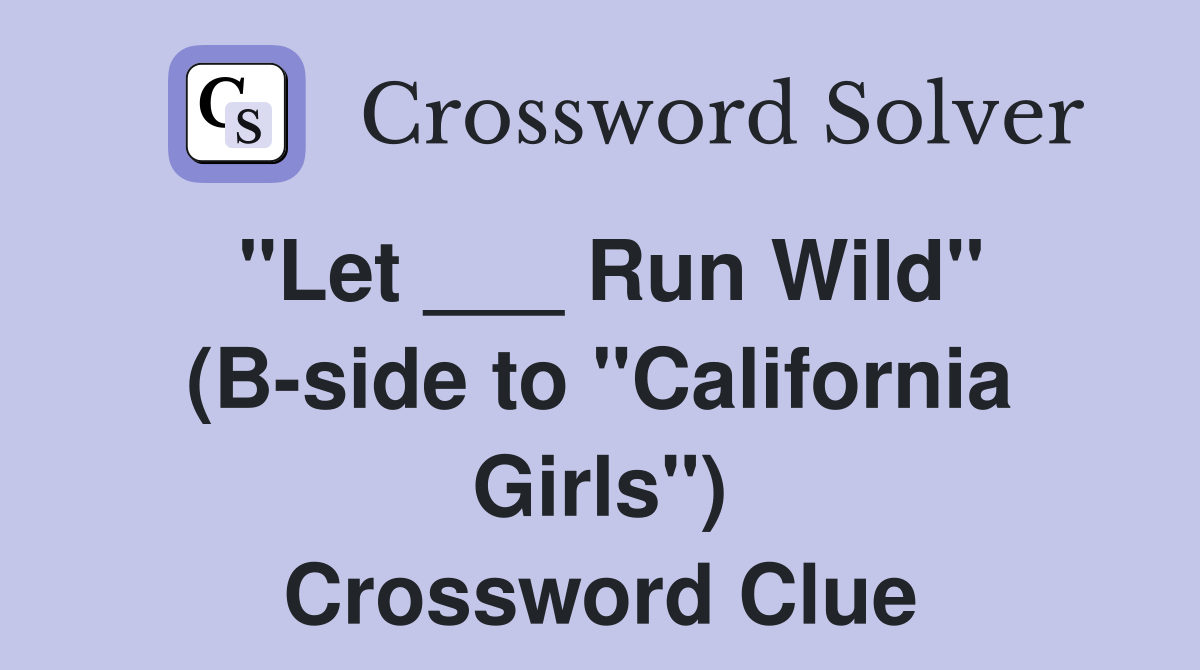 "Let ___ Run Wild" (B-side to "California Girls") Crossword Clue