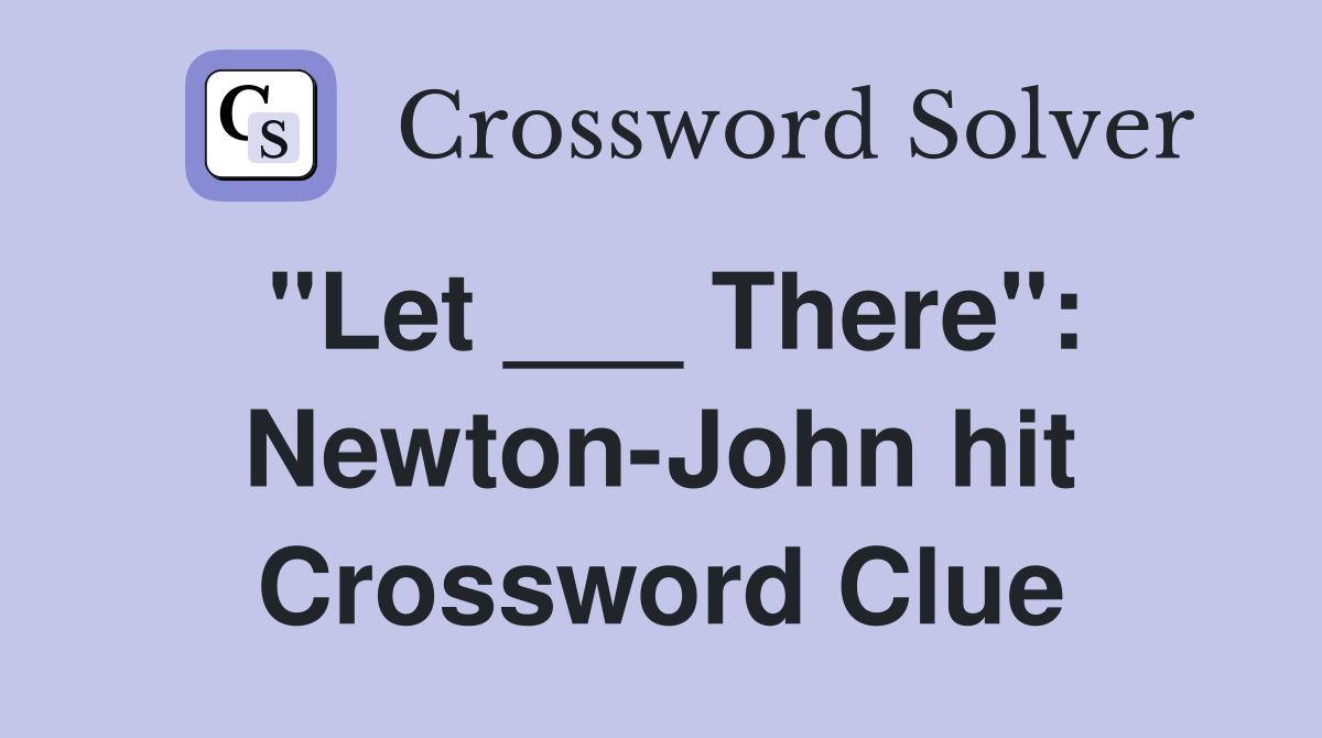 "Let ___ There": Newton-John hit Crossword Clue