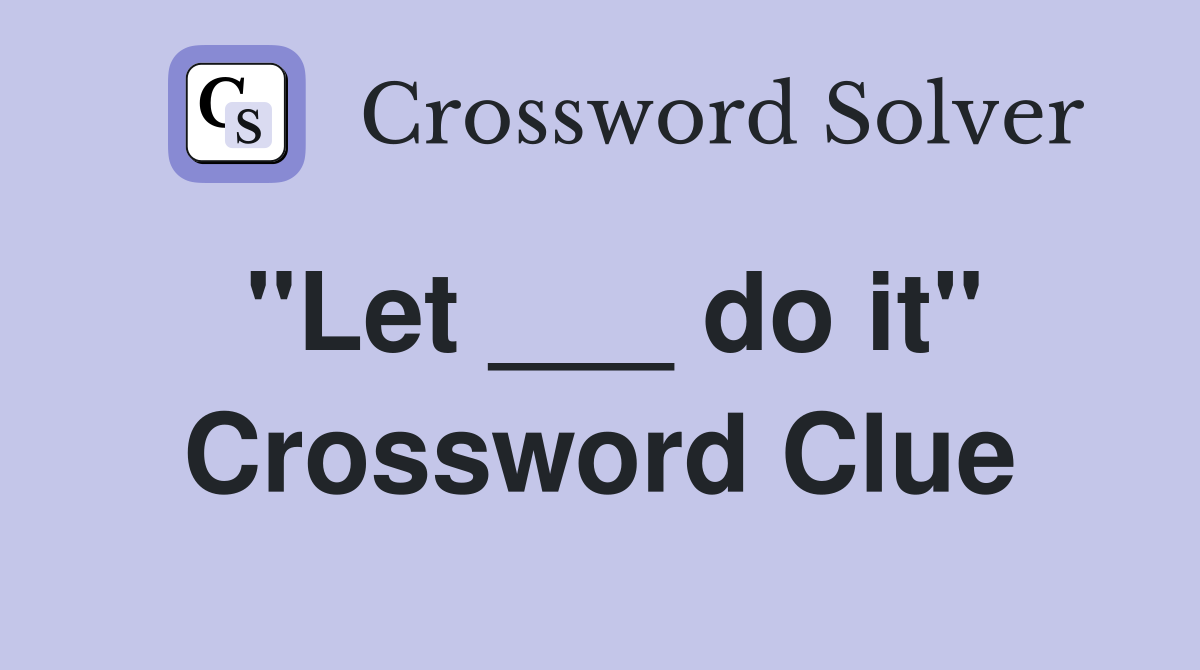 "Let ___ do it" Crossword Clue