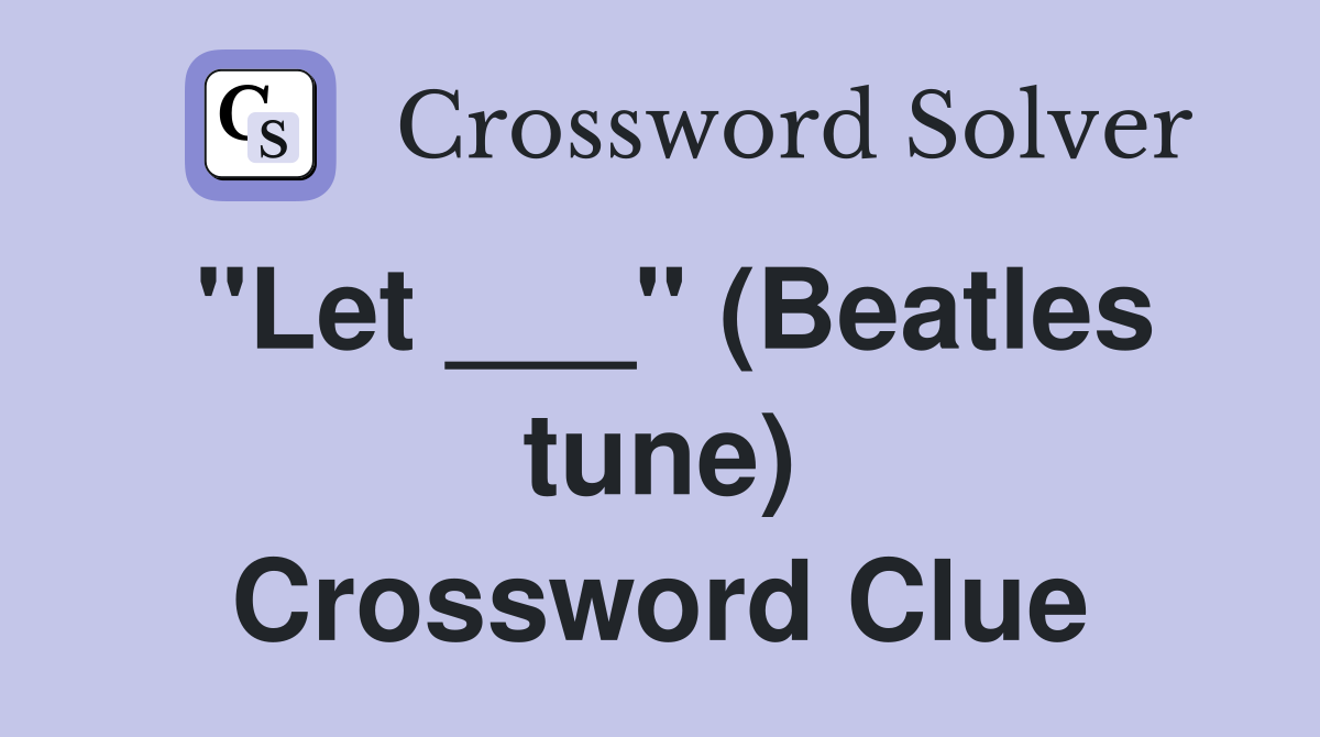 "Let ___" (Beatles tune) Crossword Clue