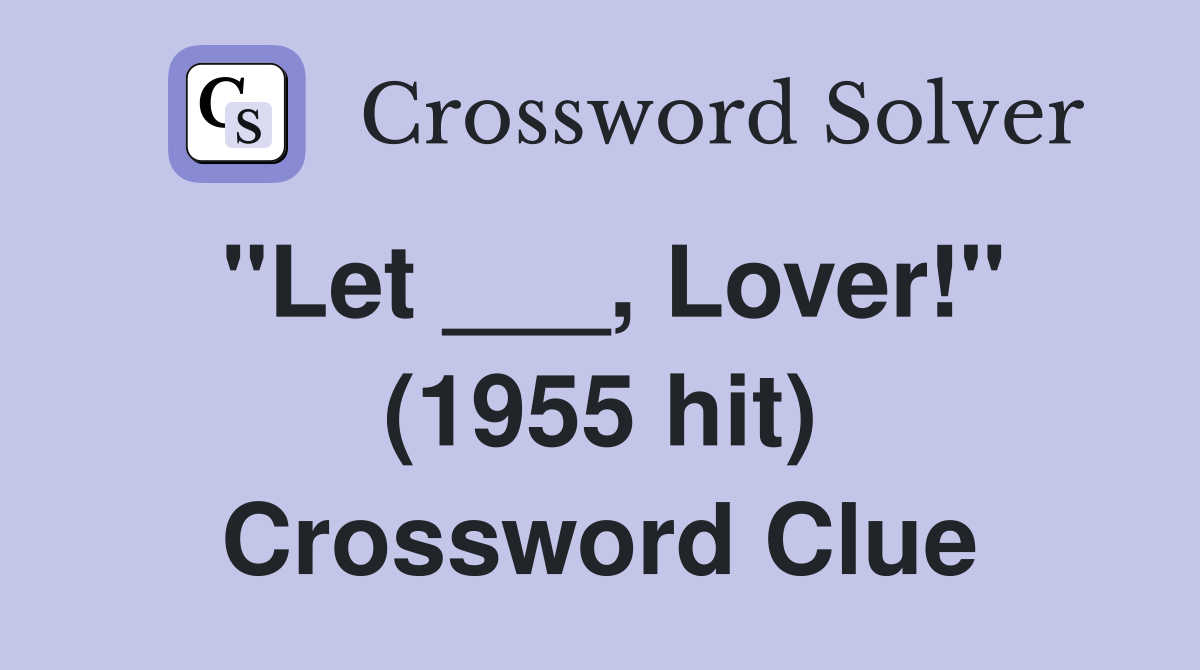 "Let ___, Lover!" (1955 hit) Crossword Clue