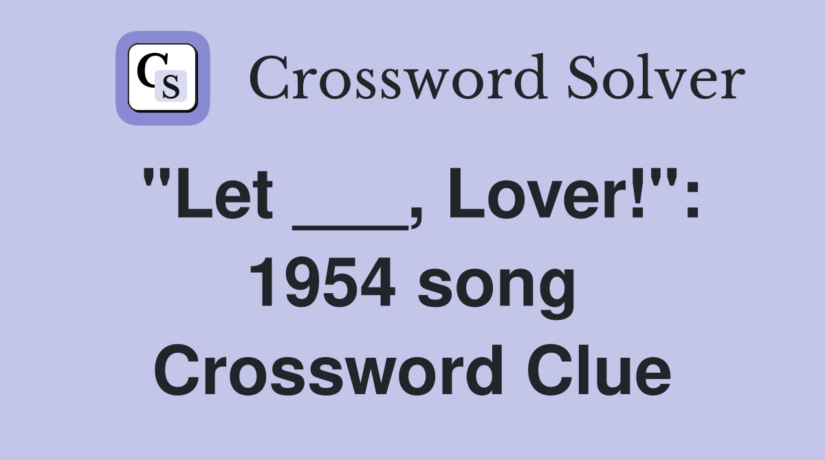 "Let ___, Lover!": 1954 song Crossword Clue