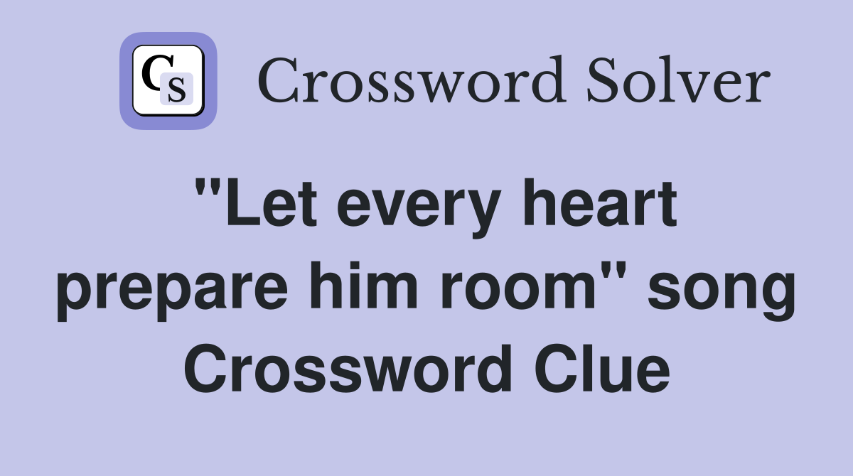 "Let every heart prepare him room" song Crossword Clue