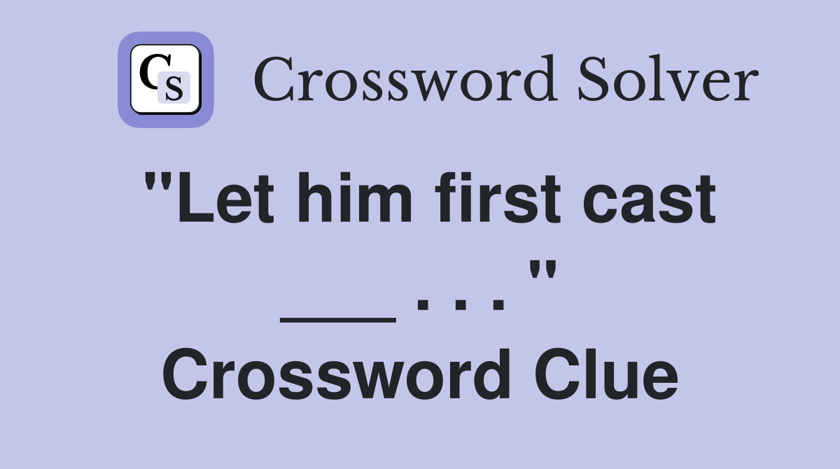 "Let him first cast ___ . . . " Crossword Clue