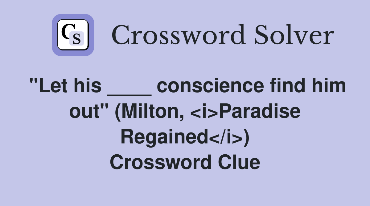 "Let his ____ conscience find him out" (Milton, <i>Paradise Regained</i>) Crossword Clue