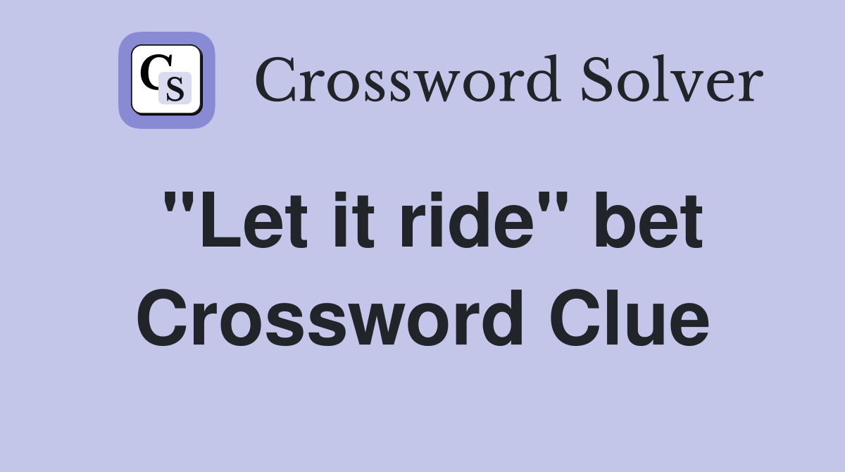 "Let it ride" bet Crossword Clue