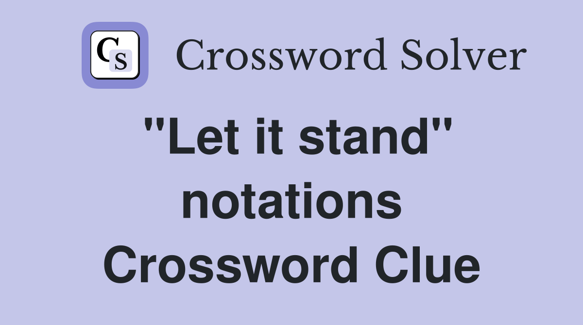 "Let it stand" notations Crossword Clue