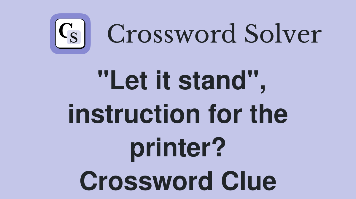 "Let it stand", instruction for the printer? Crossword Clue