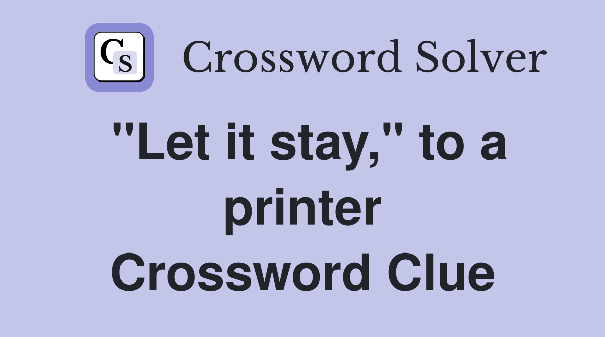 "Let it stay," to a printer Crossword Clue