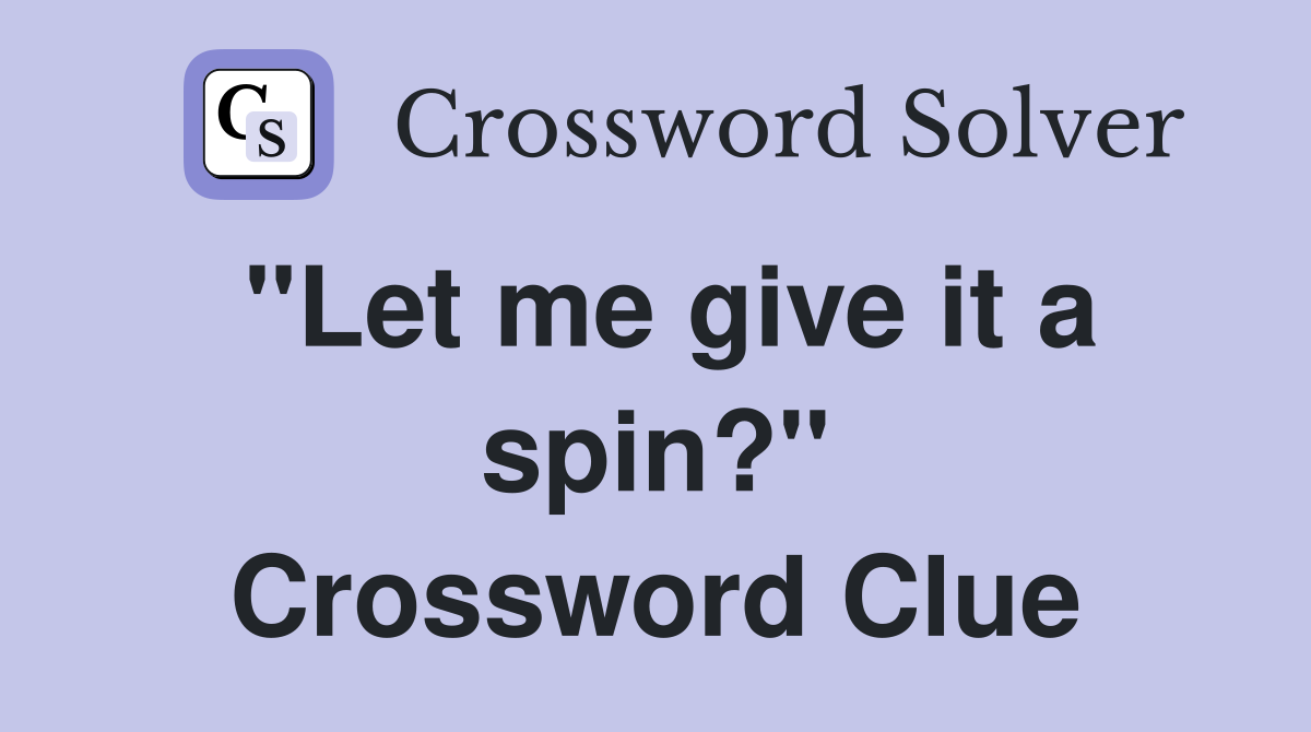 "Let me give it a spin?" Crossword Clue
